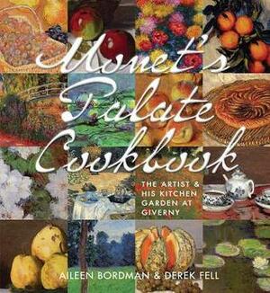 Monet's Palate Cookbook: The Artist & His Kitchen Garden At Giverny by Aileen Bordman