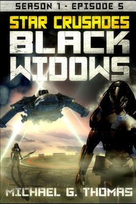 Star Crusades: Black Widows - Season 1: Episode 5 by Michael G. Thomas