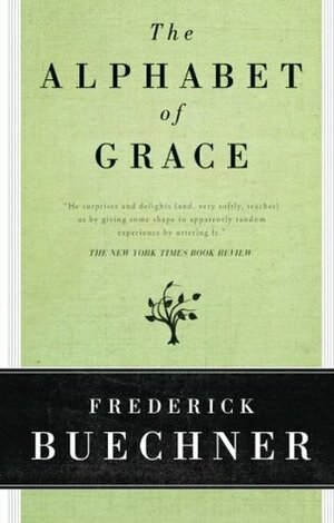 The Alphabet of Grace by Frederick Buechner