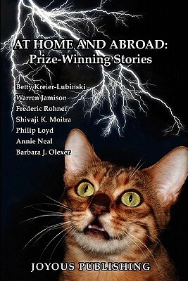 At Home And Abroad: Prize-Winning Stories by Philip Loyd, Annie Neal, Shivaji K. Moitra