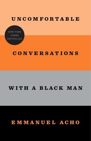 Uncomfortable Conversations with a Black Man by Emmanuel Acho