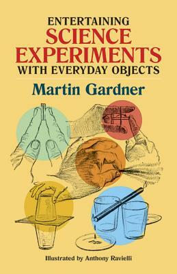 Entertaining Science Experiments with Everyday Objects by Martin Gardner