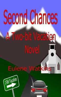 Second Chances: A Two-bit Vacation Novel by Eulene Watkins