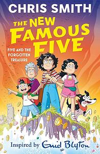 The New Famous Five: Five and the Forgotten Treasure: Book 1 by Chris Smith