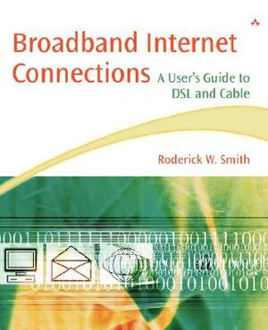 Broadband Internet Connections: A User's Guide to DSL and Cable by Roderick W. Smith