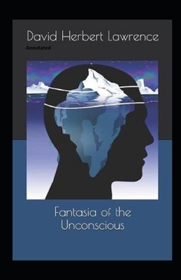 Fantasia of the Unconscious Annotated by D.H. Lawrence