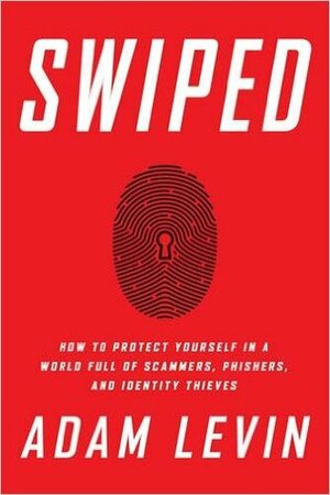 Swiped: What Identity Thieves Do—And How to Stop Them by Adam Levin