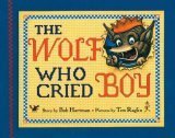 The Wolf Who Cried Boy by Bob Hartman, Tim Raglin