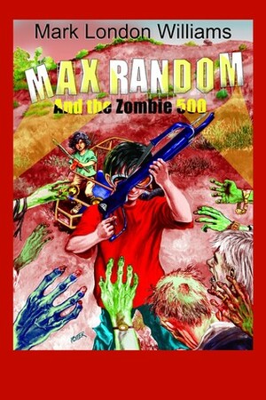 Max Random and the Zombie 500 by Mark London Williams