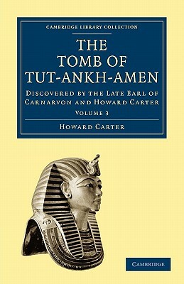 The Tomb of Tut-Ankh-Amen: Discovered by the Late Earl of Carnarvon and Howard Carter by Howard Carter, Carter Howard