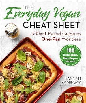 The Everyday Vegan Cheat Sheet: A Plant-Based Guide to One-Pan Wonders by Hannah Kaminsky