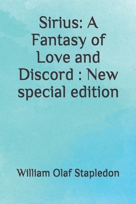 Sirius: A Fantasy of Love and Discord : New special edition by Olaf Stapledon