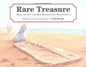 Rare Treasure: Mary Anning and Her Remarkable Discoveries by Don Brown