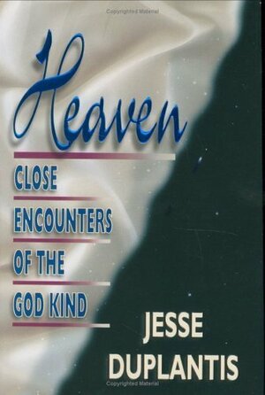 Heaven: Close Encounters of the God Kind by Jesse Duplantis by Jesse Duplantis