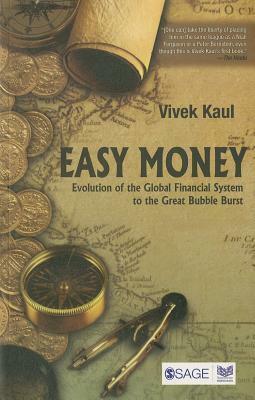 Easy Money: Evolution of the Global Financial System to the Great Bubble Burst by Vivek Kaul