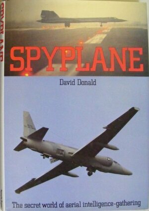 Spyplane/the Secret World of Aerial Intelligence-Gathering by David Donald