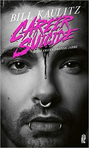 Career Suicide: Meine ersten dreißig Jahre by Bill Kaulitz