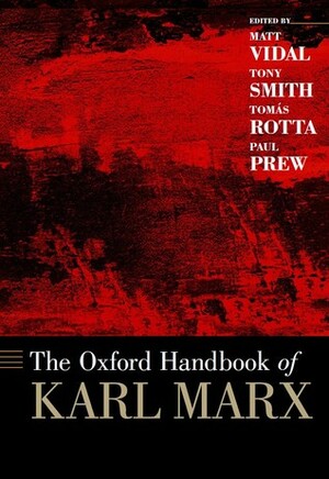 The Oxford Handbook of Karl Marx by Paul Prew, Matt Vidal, Tomás Rotta, Tony Smith