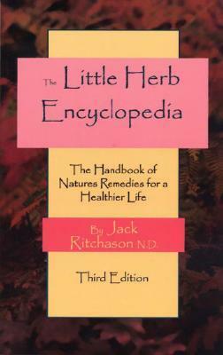 Little Herb Encyclopedia: The Handbook of Natures Remedies for a Healthier Life by Jack Ritchason