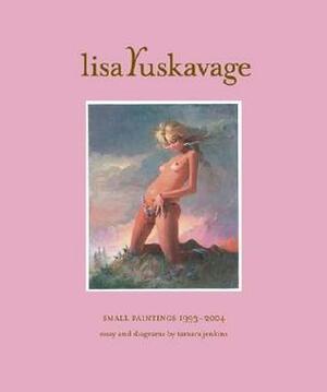 Lisa Yuskavage: Small Paintings 1993-2004 by Lisa Yuskavage, Tamara Jenkins