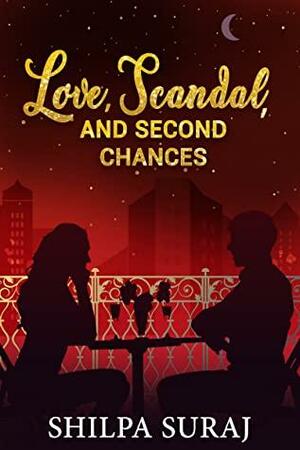 Love, Scandal, and Second Chances by Shilpa Suraj