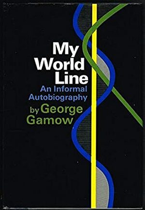 My World Line: An Informal Autobiography by George Gamow
