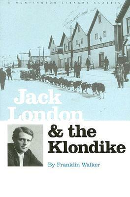 Jack London and the Klondike: The Genesis of an American Writer by Franklin Walker
