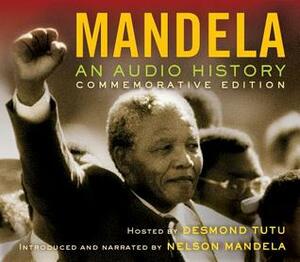 Mandela: An Audio History by Desmond Tutu, Nelson Mandela, Joe Richman, Radio Diaries