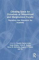 Creating Space for Ourselves as Minoritized and Marginalized Faculty: Narratives that Humanize the Academy by Sonja Ardoin, Keon M. McGuire, Tricia R. Shalka, Claudia García-Louis