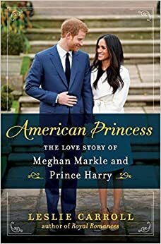 O prințesă americană. Povestea de dragoste dintre Meghan Markle și Prințul Harry by Leslie Carroll