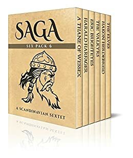 Saga Six Pack 6 - A Thane of Wessex, Harald Harfager's Saga, Eric Brighteyes, The Valkyrs, Saga of Hakon Herdebreid and The Elves by Hélène A. Guerber, Snorri Sturluson, Charles W. Whistler, Laurence Marcellus Larson, H. Rider Haggard