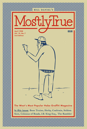 Mostly True: The West's Most Popular Hobo Graffiti Magazine by Bill Daniel