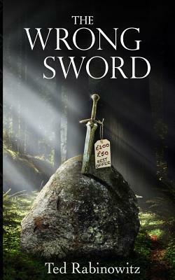 The Wrong Sword by Ted Rabinowitz