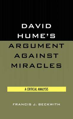 David Hume's Argument Against Miracles: A Critical Analysis by Francis J. Beckwith