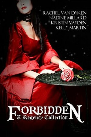 Forbidden: A Regency Box Set by Rachel Van Dyken, Nadine Millard, Kristin Vayden, Kelly Martin