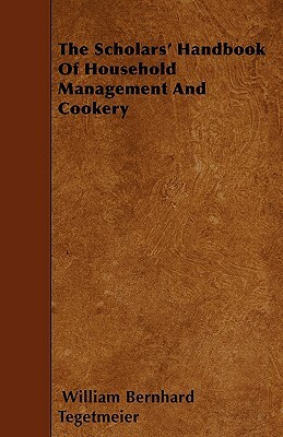 The Scholars' Handbook Of Household Management And Cookery by William Bernhard Tegetmeier