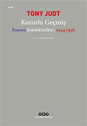 Kusurlu Geçmiş: Fransız Entelektüelleri, 1944-1956 by Tony Judt