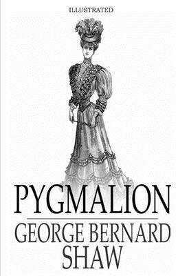 Pygmalion Illustrated by George Bernard Shaw