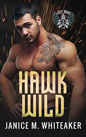 Hawk Wild: A Bad Boy Protector Romance (Lost Boys Book 2) by Janice Whiteaker