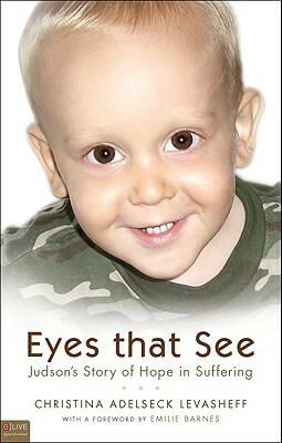 Eyes That See: Judson's Story of Hope in Suffering by Christina Adelseck Levasheff, Emilie Barnes
