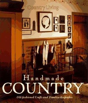 Country Living Handmade Country: Old-Fashioned Crafts and Timeless Keepsakes by Eleanor Levie, Mary Seehafer Sears