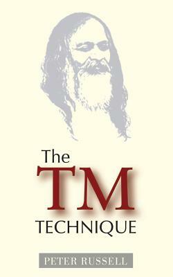 The TM Technique: An Introduction to Transcendental Meditation and the Teachings of Maharishi Mahesh Yogi by Peter Russell