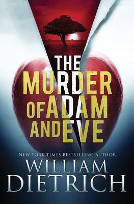 The Murder of Adam and Eve by William Dietrich