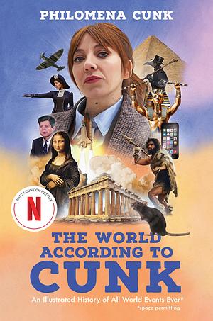 The World According To Cunk: An Illustrated History of All World Events Ever by Philomena Cunk