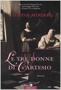 Le tre donne di Cartesio by Teresa Moure