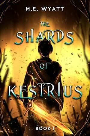 The Shards of Kestrius by M.E. Wyatt