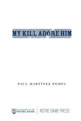 My Kill Adore Him by Paul Martínez Pompa