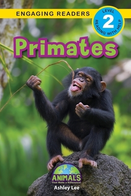 Primates: Animals That Make a Difference! (Engaging Readers, Level 2) by Ashley Lee