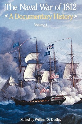 The Naval War of 1812: A Documentary History, Volume I, 1812 by Naval Historical Center, John D. Kane