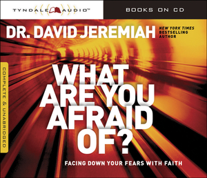 What Are You Afraid Of?: Facing Down Your Fears with Faith by 